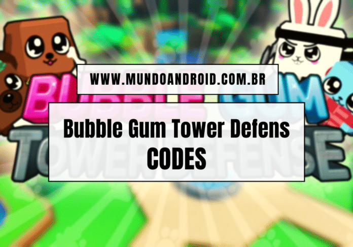 Códigos Bubble Gum Tower Defense Roblox - Lista Atualizada